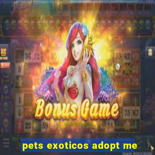 pets exoticos adopt me